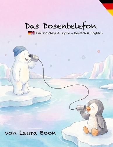 Zweisprachig: Das Dosentelefon / The Tin Can Telephone: Eine bilinguale Vorlesegeschichte auf Deutsch und Englisch über Freundschaft und das Entdecken von Neuem