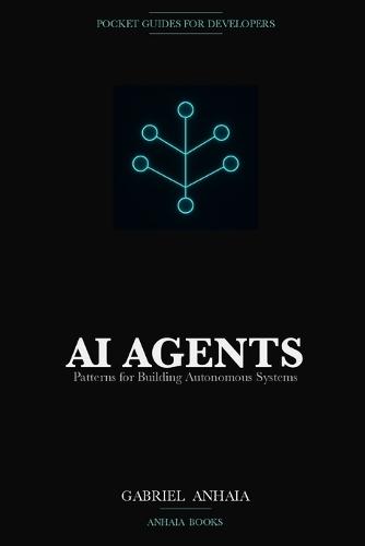 AI Agents Pocket Guide: Patterns for Building Autonomous Systems with LLMs