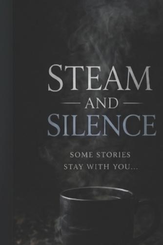 Steam & Silence: What I Carried, How I Survived, Where I Am Now