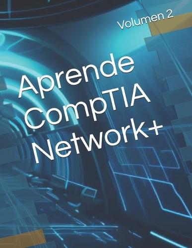 Aprende CompTIA Network+: Volumen 2