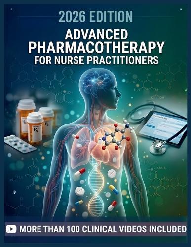Advanced Pharmacotherapy for Nurse Practitioners: A Clinical Textbook of Evidence-Based Prescribing, Drug Selection, and Pharmacologic Management Across the Lifespan