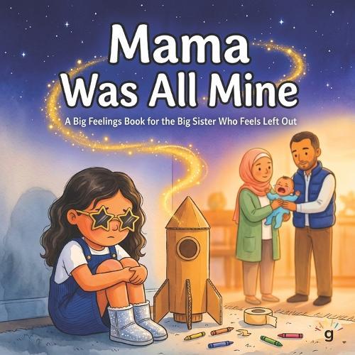 Mama Was All Mine - A Big Feelings Book for the Big Sister Who Feels Left Out: A warm SEL story about big feelings, sibling adjustment, and discovering love gets bigger, not smaller, for children ages 3-8