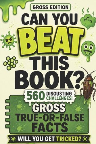 Can You Beat This Book? - Gross Edition: Disgusting True-or-False Facts, Yucky Science & Crazy Surprises That Will Trick Your Brain! (Ages 6-12), 10000 whys book kids encyclopedia(orvani s children's encyclopedia)
