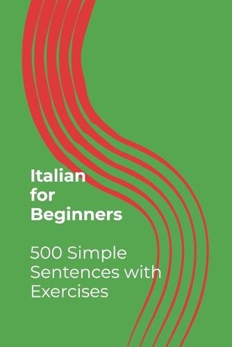 Italian for Beginners - 500 Simple Sentences with Exercises