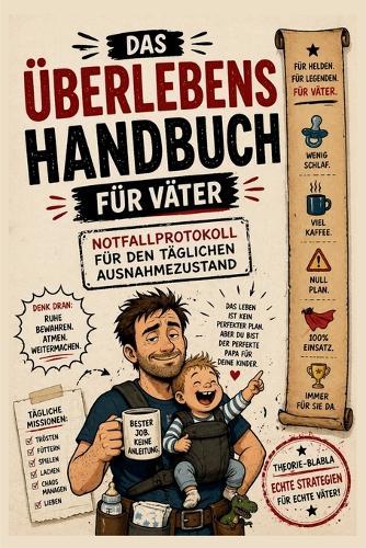 Das Überlebenshandbuch für Väter: Das perfekte Geschenk für werdende Papas - Ratgeber: Das lustige Geschenk für werdende Väter - praktische Tipps für Baby, Alltag und das echte Papa-Leben