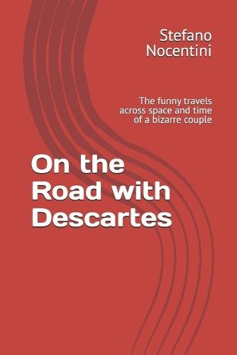 On the Road with Descartes: The funny travels across space and time of a bizarre couple