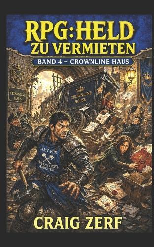 RPG: Held zu vermieten Band 4 - Crownline Haus: Ein düsteres, von schwarzem Humor geprägtes LitRPG-Abenteuer voller Straßenkämpfe, Monster und korrupter Systeme