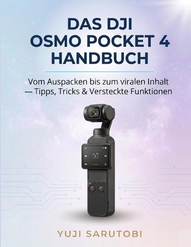 Das DJI Osmo Pocket 4 Handbuch: Vom Auspacken zu viralen Inhalten - Tipps, Tricks & versteckte Funktionen
