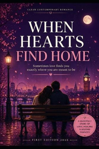 When Hearts Find Home: A Clean Contemporary Romance