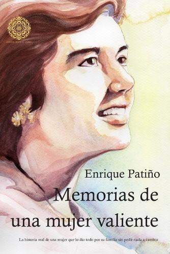 Memorias de una mujer valiente: La historia real de una mujer que lo dio todo por su familia sin pedir nada