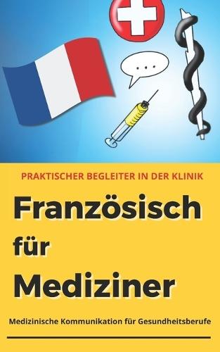 Französisch für Mediziner: Medizinisches Vokabular für Gesundheitsberufe - praktischer Begleiter für den klinischen Alltag