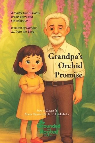 Grandpa's Orchid Promise: A tender tale of God's pruning love and saving grace inspired by Romans 11