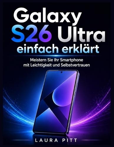 Galaxy S26 Ultra einfach erklärt: Meistern Sie Ihr Smartphone mit Leichtigkeit und Selbstvertrauen