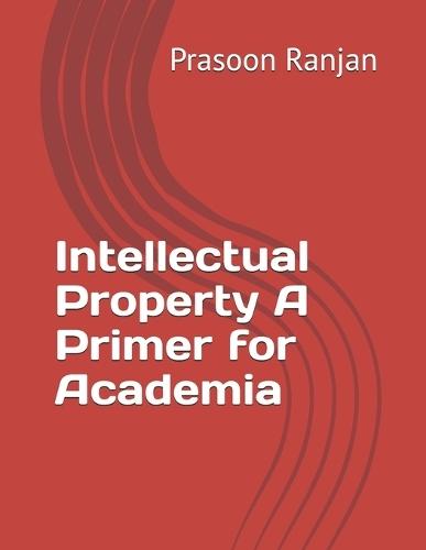 Intellectual Property A Primer for Academia