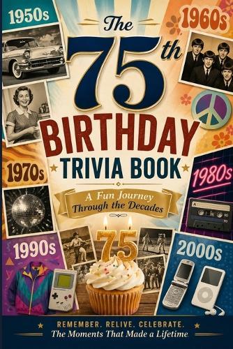 The 75th Birthday Trivia Book: A Fun Journey Through the Decades