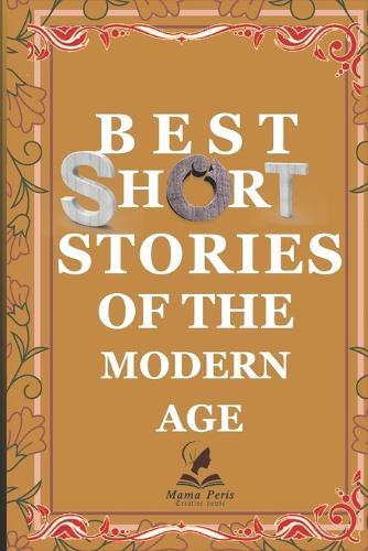 Short Stories of the Modern Age: A Collection of Contemporary Fiction, Techno-Thrillers, and Moral Dramas