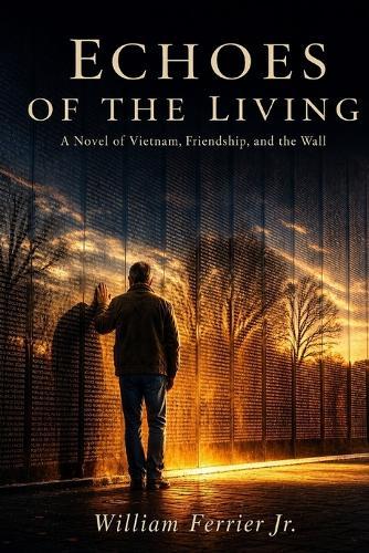 Echoes of the Living: Echoes of the Living: A Novel of Vietnam, Friendship, and the Wall