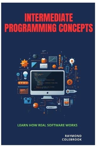 Intermediate Programming Concepts: Learn How Real Software Works