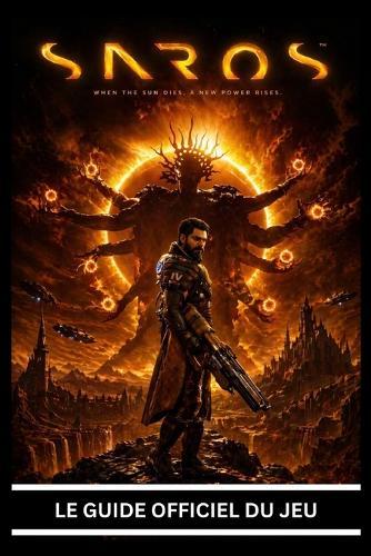 Saros: LE GUIDE OFFICIEL DU JEU Guide complet pour terminer le jeu à 100 %, incluant la solution complète, la maîtrise des combats, les stratégies contre les boss, les secrets cachés et le guide pour une complétion totale.