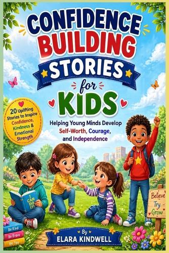 Confidence Building Stories for Kids: Helping Young Minds Develop Self-Worth, Courage, and Independence