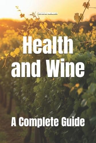 Health and Wine: A Complete Guide