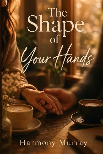 The Shape of Your Hands: Volume 1