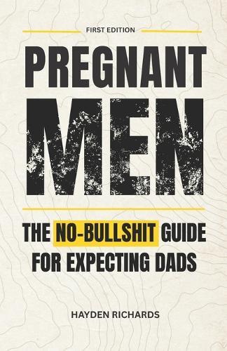 Pregnant Men: The No-Bullshit Guide for First-Time Dads
