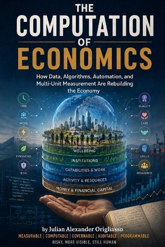 The Computation of Economics: How Data, Algorithms, Automation, and Multi-Unit Measurement Are Rebuilding the Economy