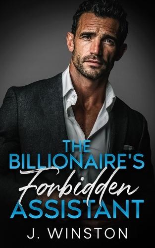 The Billionaire's Forbidden Assistant: A Steamy Enemies to Lovers, Forbidden Office Billionaire Romance