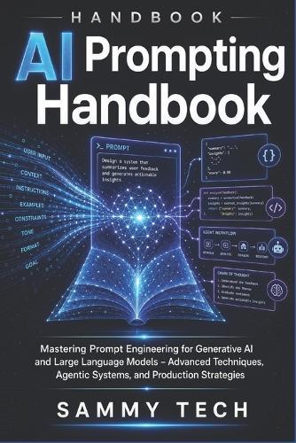 AI Prompting Handbook: Mastering Prompt Engineering for Generative AI and Large Language Models - Advanced Techniques, Agentic Systems, and Production Strategies