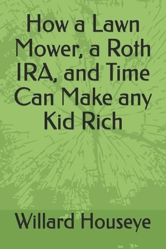How a Lawn Mower, a Roth IRA, and Time Can Make any Kid Rich