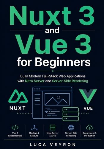 Nuxt 3 and Vue 3 for Beginners: Build Modern Full-Stack Web Applications with Nitro Server and Server-Side Rendering