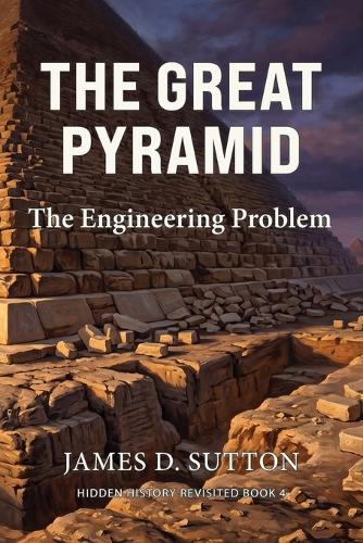 The Great Pyramid: The Engineering Problem