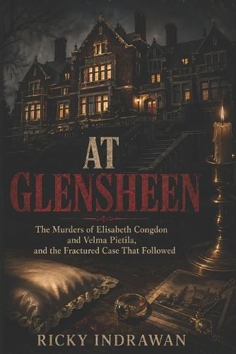 At Glensheen: The Murders of Elisabeth Congdon and Velma Pietila, and the Fractured Case That Followed