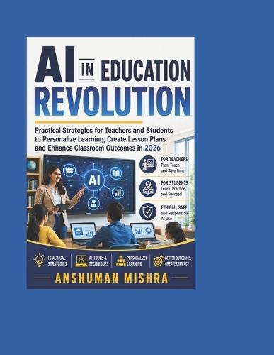AI in Education Revolution: Practical Strategies for Teachers and Students to Personalize Learning Create Lesson Plans and Enhance Classroom Outcomes in 2026