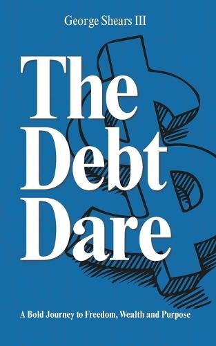 The Debt Dare: A Bold Journey to Freedom, Wealth, and Purpose