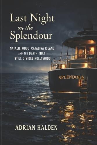 Last Night on the Splendour: Natalie Wood, Catalina Island, and the Death That Still Divides Hollywood