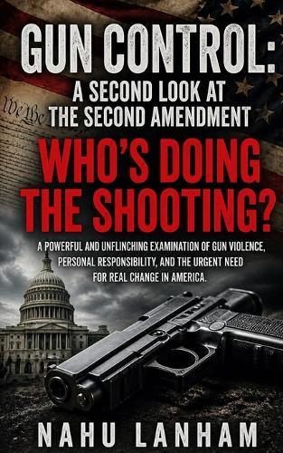 Gun Control: A Second Look at the Second Amendment ""Who's Doing the Shooting?""