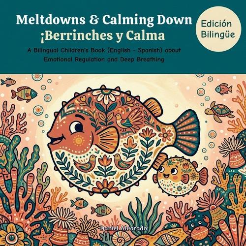 Meltdowns & Calming Down - Berrinches y Calma: A Bilingual Children's Book (English - Spanish) about Emotional Regulation and Deep Breathing