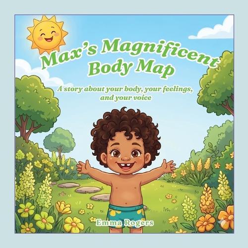 Max's Magnificent Body Map: A Story About Your Body, Your Feelings, and Your Voice