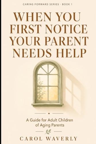 When You First Notice Your Parent Needs Help: A Guide for Adult Children of Aging Parents