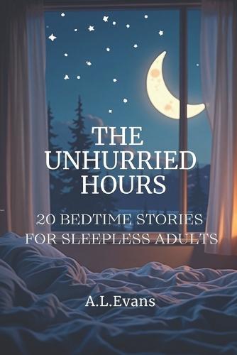 The Unhurried Hours: 20 Bedtime Stories for Sleepless Adults