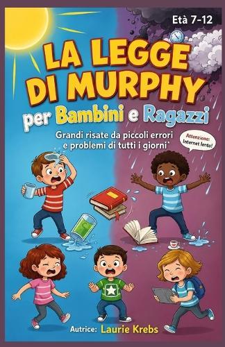 La legge di Murphy per bambini e ragazzi: Grandi risate da piccoli errori e problemi di tutti i giorni