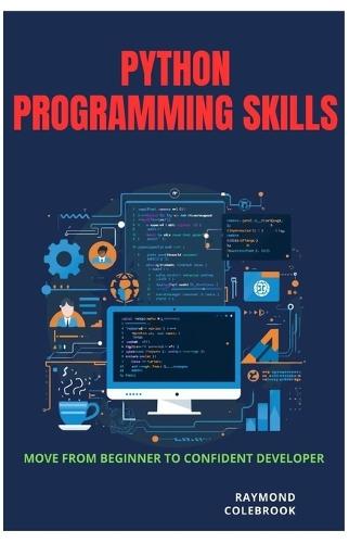 Python Programming Skills: Move from Beginner to Confident Developer