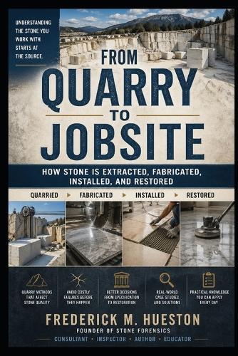 From Quarry to Jobsite: A Professional Guide to Quarry Methods, Stone Behavior, and the Failures That Start at the Source