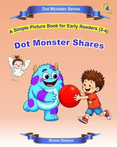 Dot Monster Shares: A Simple Picture Book for Early Readers (2-4)