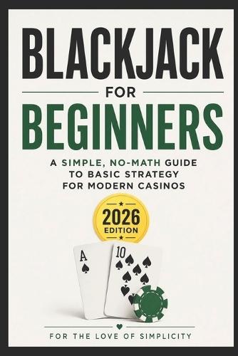 Blackjack for Beginners: A Simple, No-Math Guide to Basic Strategy for Modern Casinos (2026 Edition)