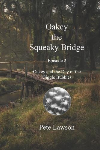 Oakey the Squeaky Bridge: Oakey and the Day of the Giggle Bubbles
