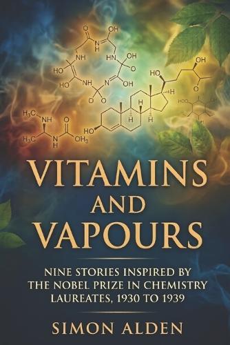 Vitamins and Vapours: Nine Stories Inspired by the Nobel Prize in Chemistry Laureates, 1930 to 1939