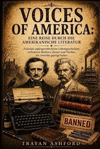 Voices of America: eine Reise durch die amerikanische Literatur: Zwischen außergewöhnlichen Lebensgeschichten, verbotenen Büchern, Zensur und Werken, die Amerika geprägt haben